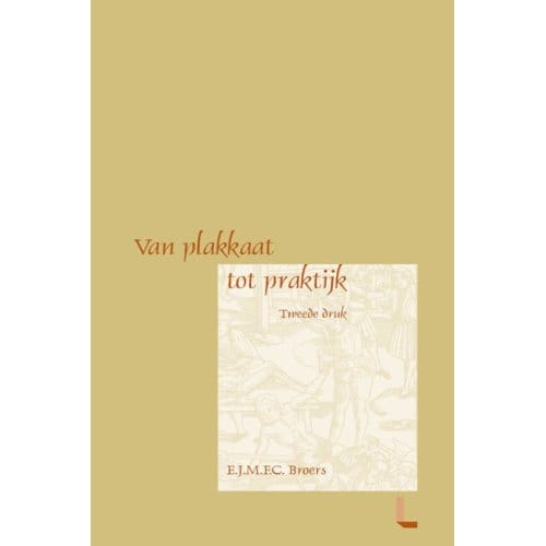 Van Plakkaat Naar Praktijk - E.J.M.F.C. Broers