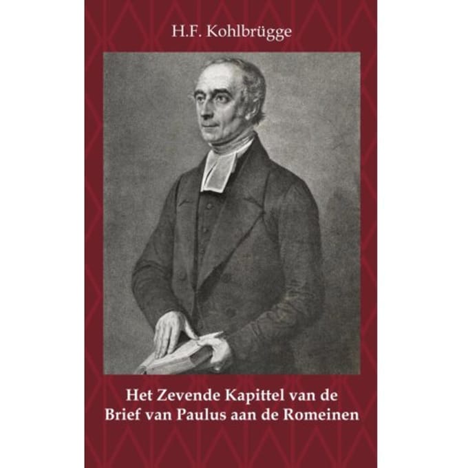 Het Zevende Kapittel Van De Brief Van Paulus Aan De Romeinen - H.F. Kohlbrügge
