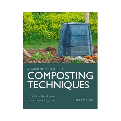 Composting Techniques - A Gardener's Guide To - Rod Weston