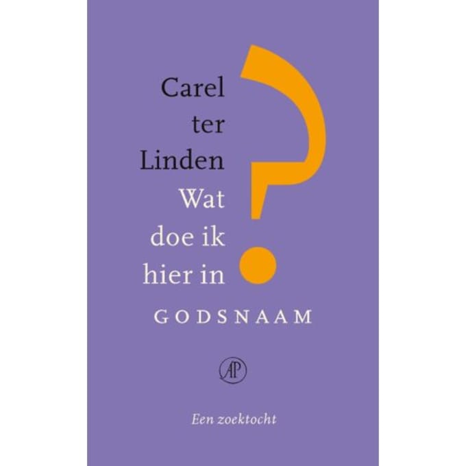 Wat Doe Ik Hier In Godsnaam? - Carel ter Linden