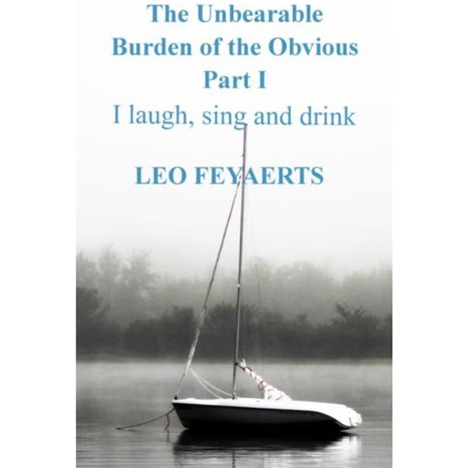 The Unbearable Burden Of The Obvious Part I - Leo Feyaerts