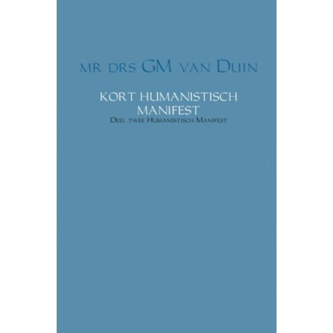 Kort Humanistisch Manifest - Humanistisch Manifest - G.M. van Duin