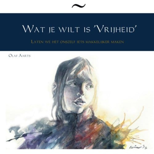 Wat Je Wilt Is 'Vrijheid' - Olaf Aarts