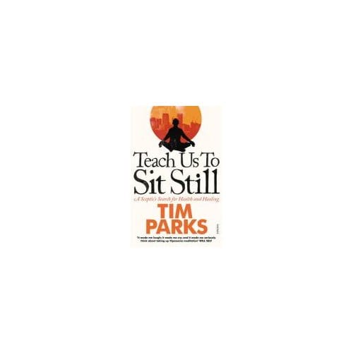 Teach Us To Sit Still - Tim Parks