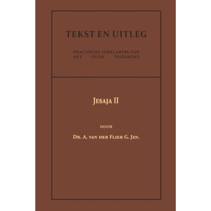 Jesaja Ii - Tekst En Uitleg Van Het Oude Testament - Dr. A. van der Flier G.Jzn.