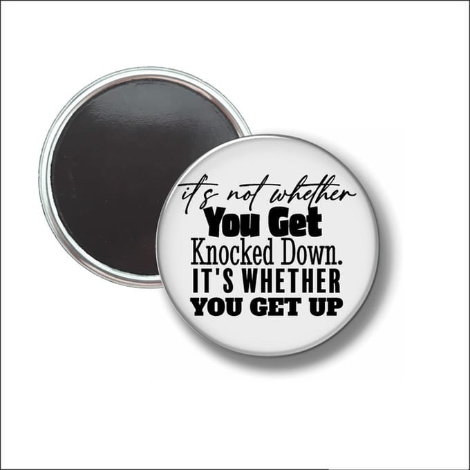 Button Met Magneet 58 MM - Its Not Whether You Get Knocked Down - NIET VOOR KLEDING