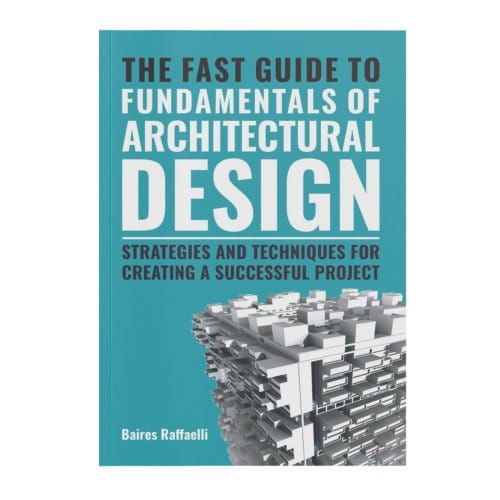 The Fast Guide To The Fundamentals Of Architectural Design - Baires Raffaelli
