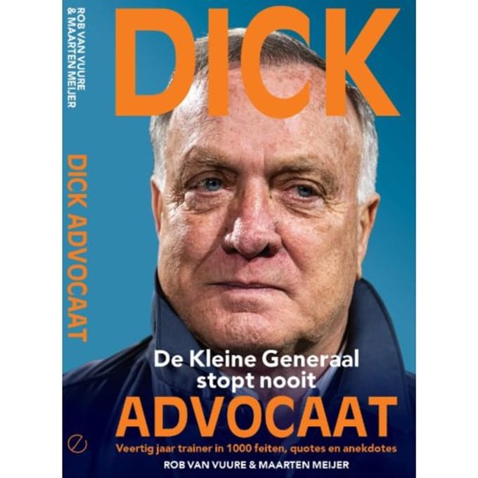Dick Advocaat - De Kleine Generaal Stopt Nooit - Rob van Vuure
