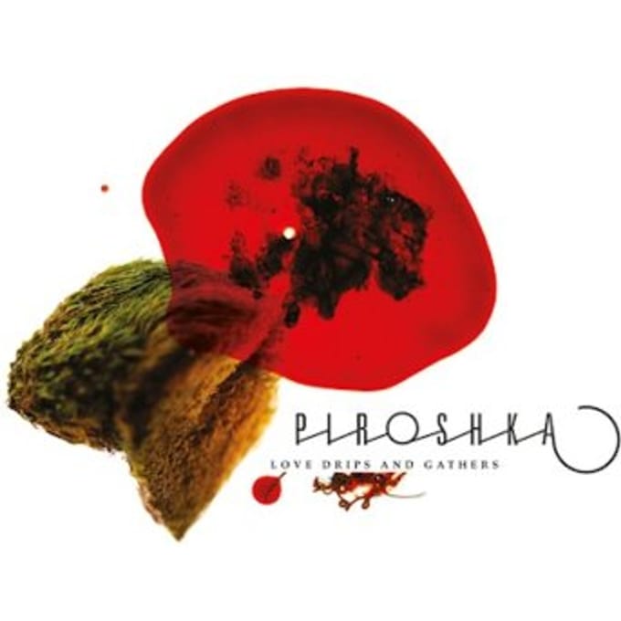 Piroshka - Love Drips And Gathers (CD)
