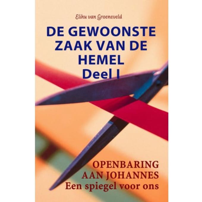 De Gewoonste Zaak Van De Hemel / Deel I - Elihu van Groeneveld