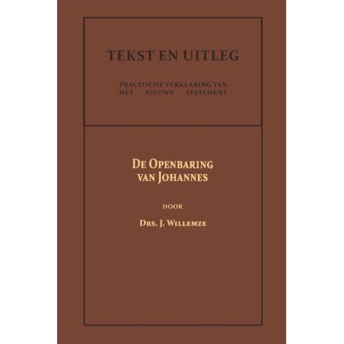 De Openbaring Van Johannes - Tekst En Uitleg Van Het Nieuwe Testament - Drs. J. Willemze