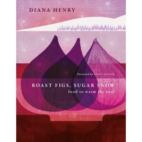 Roast Figs, Sugar Snow - Diana Henry