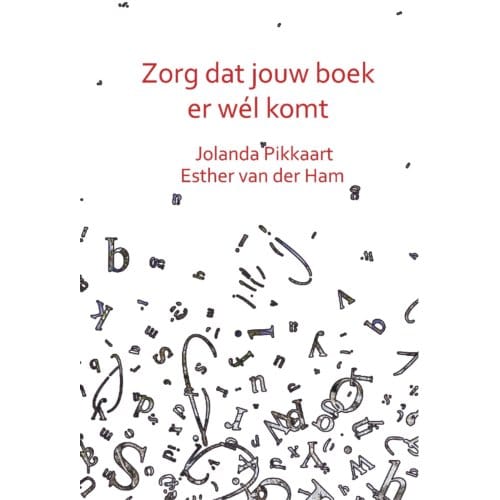 Zorg Dat Jouw Boek Er Wél Komt - Jolanda Pikkaart