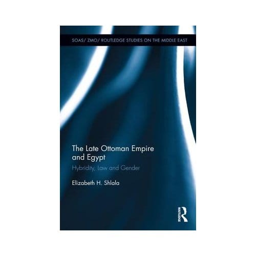The Late Ottoman Empire And Egypt - Elizabeth H. Shlala