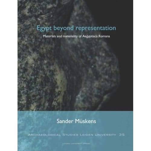 Egypt Beyond Representation - Archaeological Studies Leiden University (Aslu) - Sander Müskens