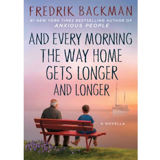 And Every Morning The Way Home Gets Longer And Longer - Fredrik Backman