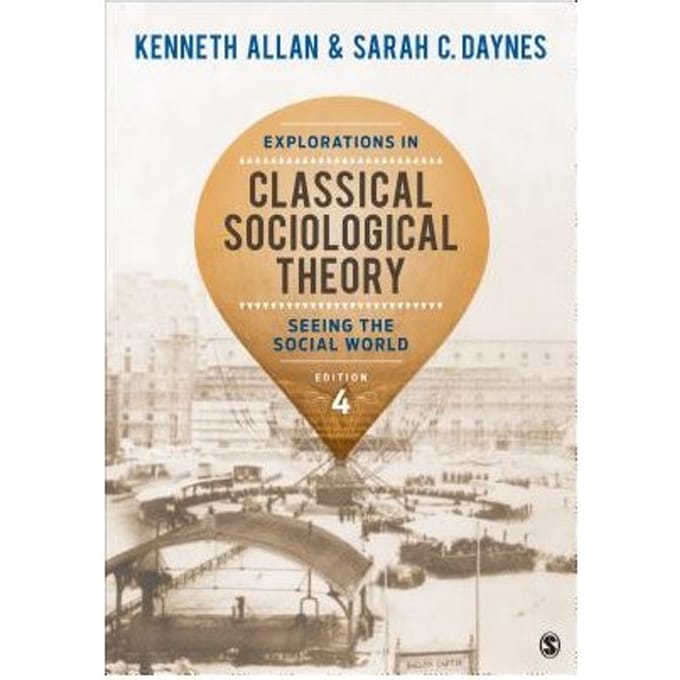 Explorations In Classical Sociological Theory: Seeing The Social World - Allan