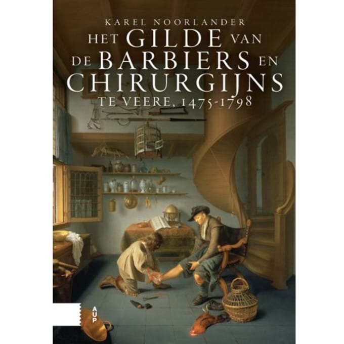Het Gilde Van De Barbiers En Chirurgijns Te Veere, 1475-1798 - Karel Noorlander