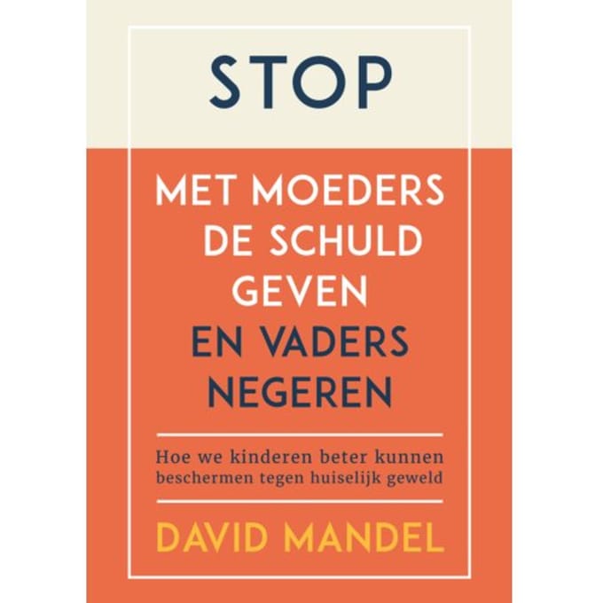 Stop Met Moeders De Schuld Geven En Vaders Te Negeren - David Mandel