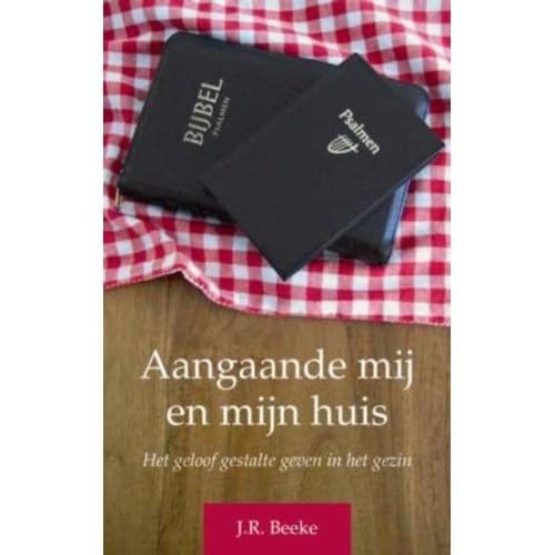 Aangaande Mij En Mijn Huis ( Pb) - J.R. Beeke
