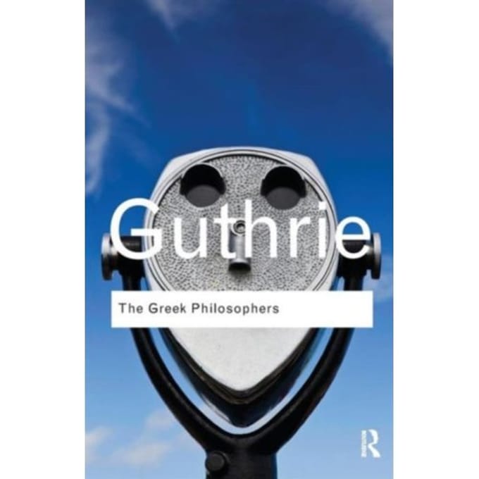 The Greek Philosophers - Routledge Classics - Guthrie, W. K. C.