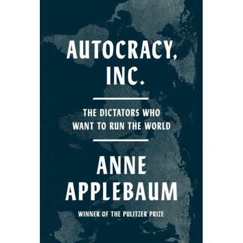 Autocracy Inc. - Anne Applebaum