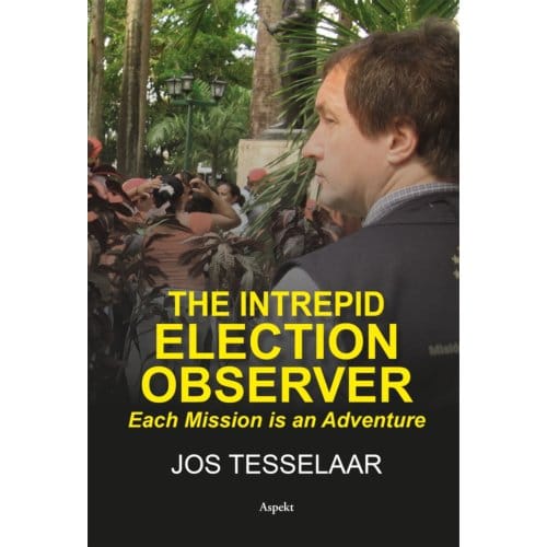 The Intrepid Election Observer - Jos Tesselaar