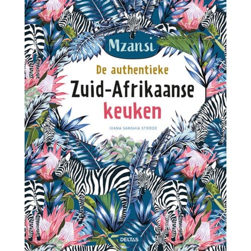De Authentieke Zuid-Afrikaanse Keuken - Ivana Sanshia Ströde