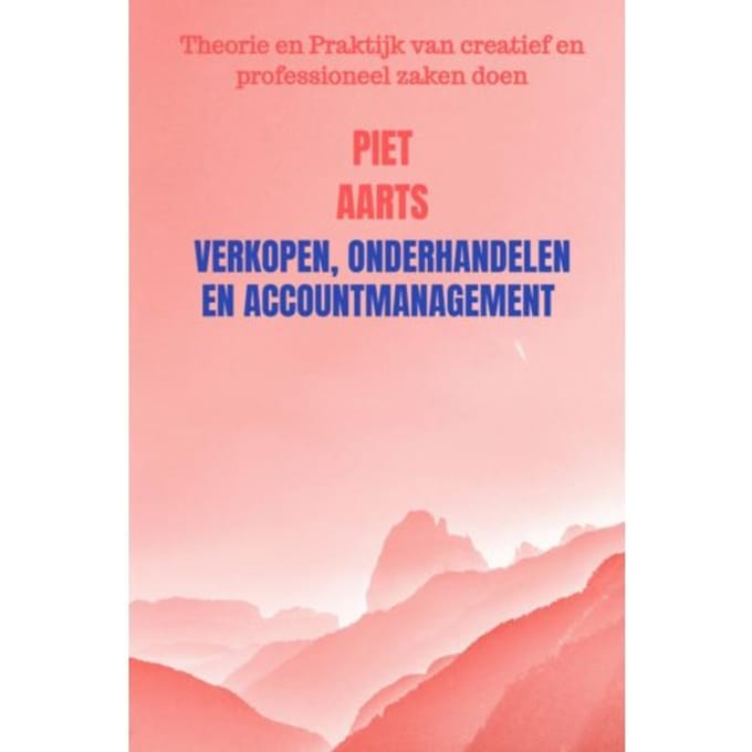 Verkopen, Onderhandelen En Accountmanagement - Piet Aarts