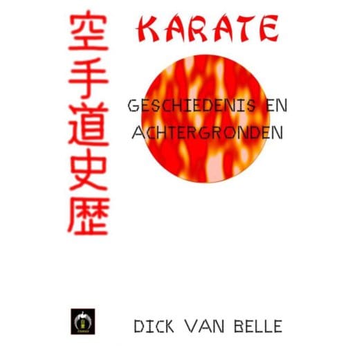 Karate, Geschiedenis En Achtergronden - Dick van Belle
