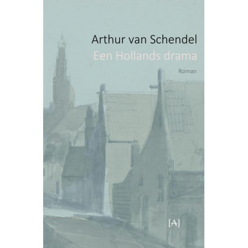 Een Hollands Drama - Arthur van Schendel