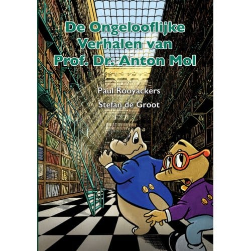 De Ongelooflijke Verhalen Van Prof. Dr. Anton Mol - Paul Rooyackers