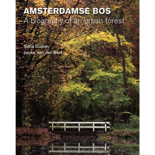 Amsterdamse Bos - Biography Of An Urban Forest - Sofia Dupon