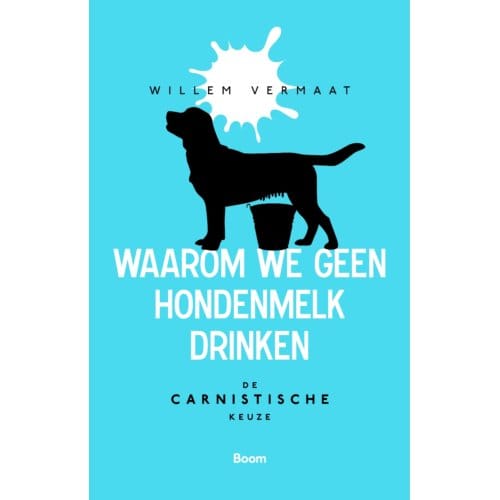 Waarom We Geen Hondenmelk Drinken - Willem Vermaat