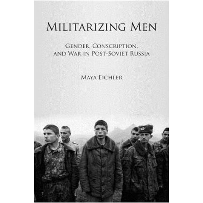 Militarizing Men - Maya Eichler