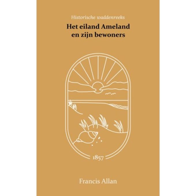 Het Eiland Ameland En Zijn Bewoners - Francis Allan
