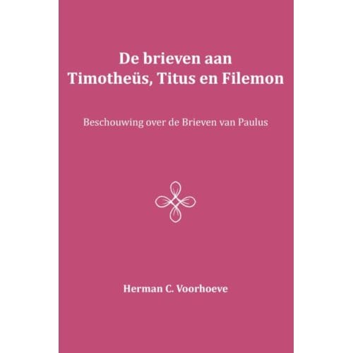 De Brieven Aan Timotheüs, Titus En Filemon - Herman C. Voorhoeve