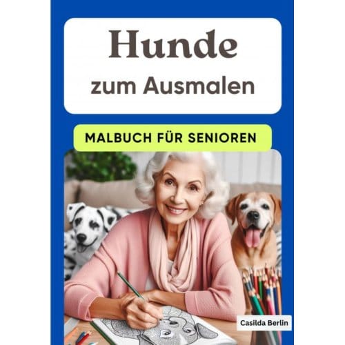 Hunde Zum Ausmalen - Malbuch Für Senioren - Casilda Berlin