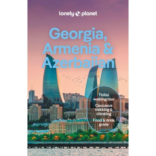 Lonely Planet Georgia, Armenia & Azerbaijan - Lonely Planet Country Guide