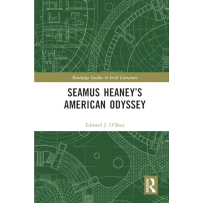 Seamus Heaney’s American Odyssey - Routledge Studies In Irish Literature - O’Shea, Edward J.