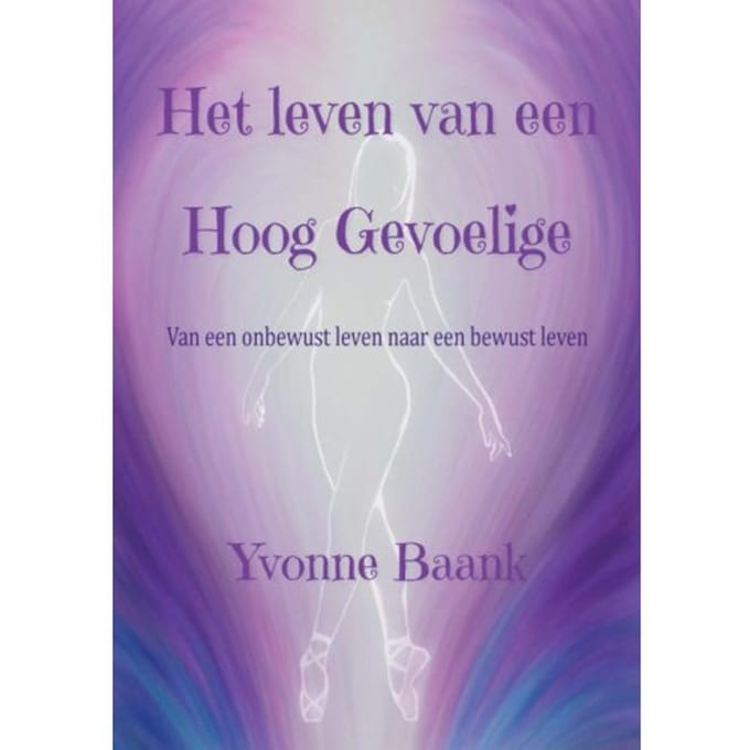 Het Leven Van Een Hoog Gevoelige - Yvonne Baank