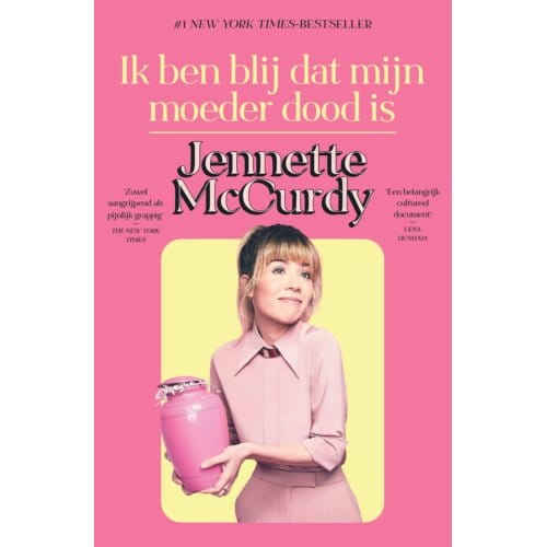 Ik Ben Blij Dat Mijn Moeder Dood Is - Jennette McCurdy