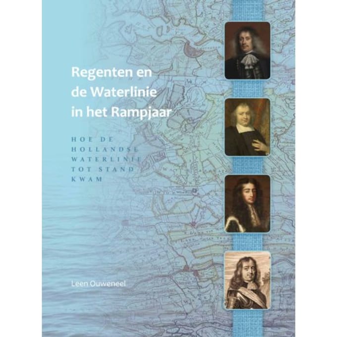 Regenten En De Waterlinie In Het Rampjaar - Leen Ouweneel