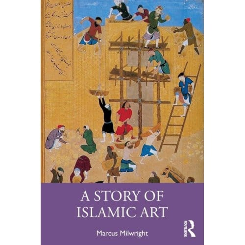 A Story Of Islamic Art - Marcus Milwright