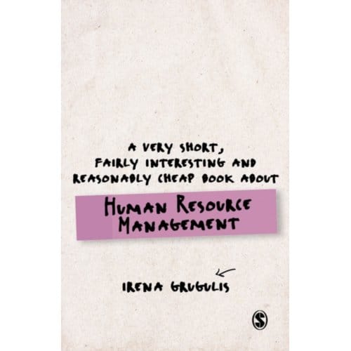 A Very Short, Fairly Interesting And Reasonably Cheap Book About Human Resource Management - Grugulis, Irena