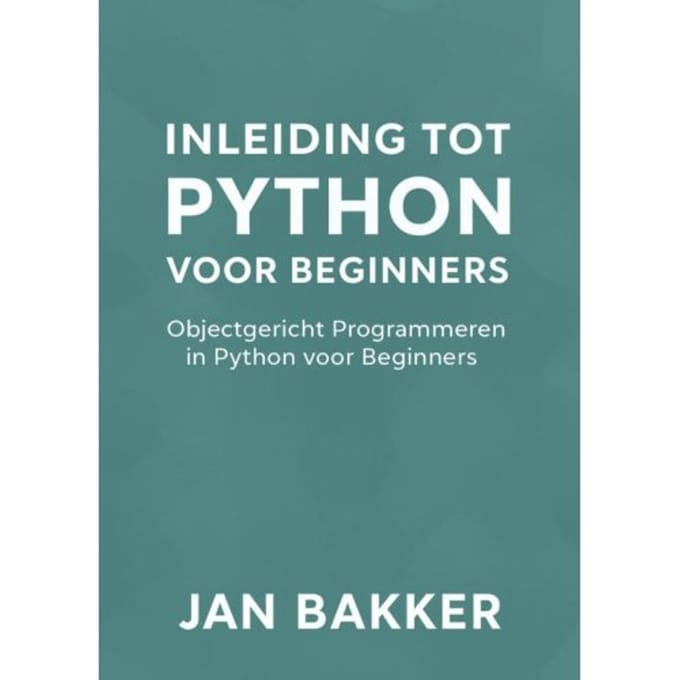 Inleiding Tot Python Voor Beginners - Jan Bakker