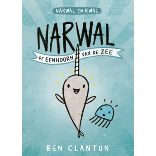 De Eenhoorn Van De Zee - Narwal En Kwal - Ben Clanton