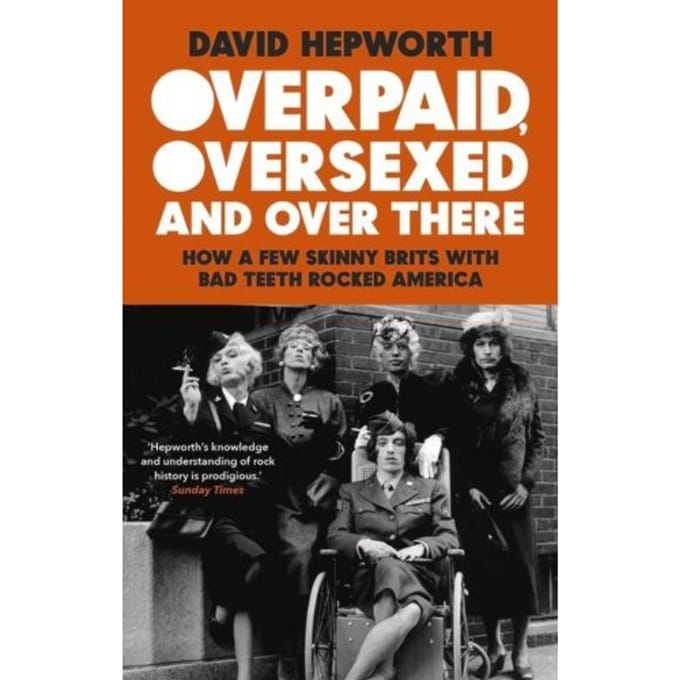 Overpaid, Oversexed And Over There - David Hepworth