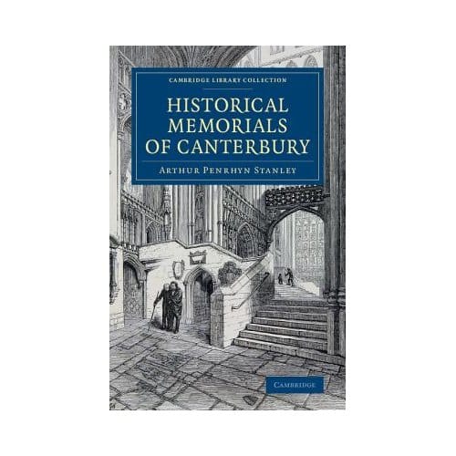 Historical Memorials Of Canterbury - Cambridge Library Collection - Medieval History - Arthur Penrhyn Stanley