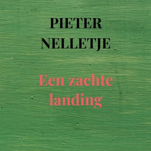 Een Zachte Landing - Pieter Nelletje